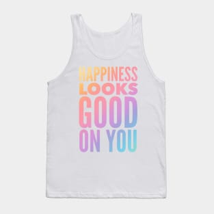 Happiness Looks Good On You Tank Top